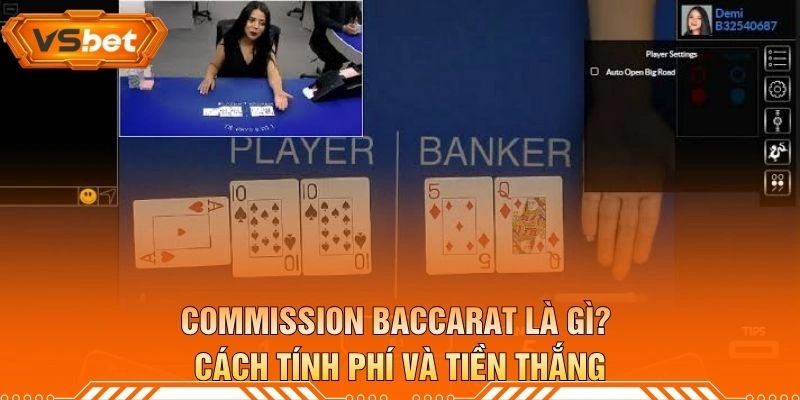 Commission Baccarat Là Gì? Cách Tính Phí Và Tiền Thắng