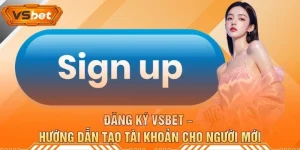 Đăng Ký VSBET – Hướng Dẫn Tạo Tài Khoản Cho Người Mới