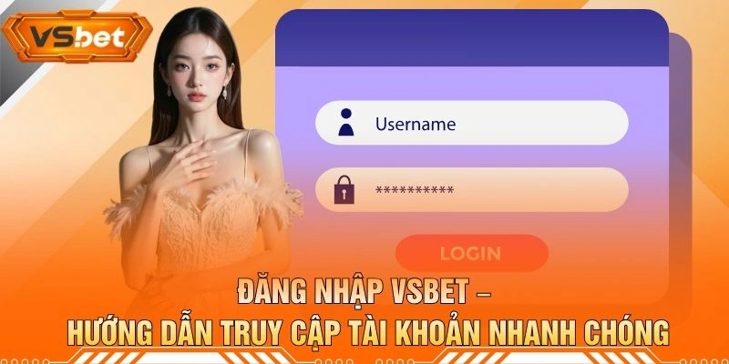 Đăng Nhập VSBET – Hướng Dẫn Truy Cập Tài Khoản Nhanh Chóng