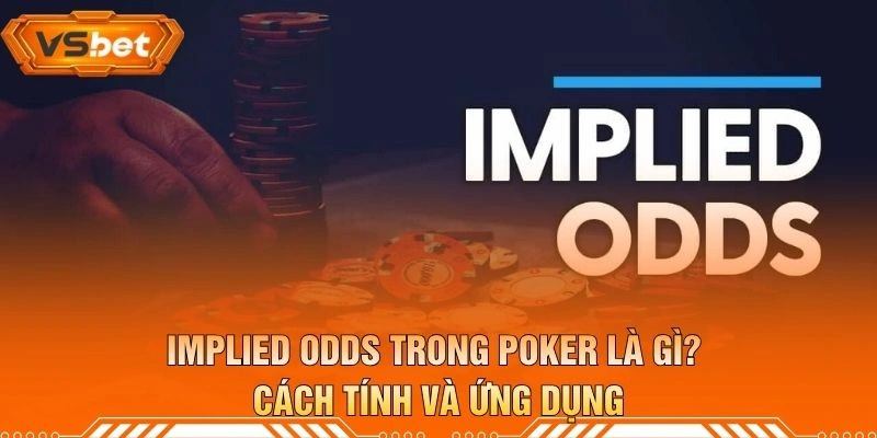 Implied Odds Trong Poker Là Gì? Cách Tính Và Ứng Dụng