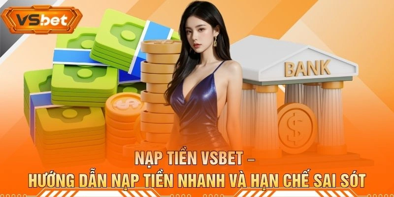Nạp Tiền VSBET – Hướng Dẫn Nạp Tiền Nhanh Và Hạn Chế Sai Sót