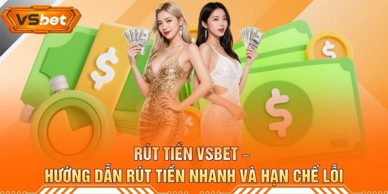Rút Tiền VSBET – Hướng Dẫn Rút Tiền Nhanh Và Hạn Chế Lỗi