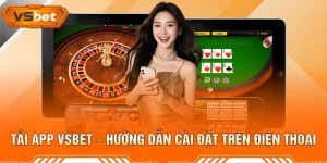 Tải App VSBET – Hướng Dẫn Cài Đặt Trên Điện Thoại