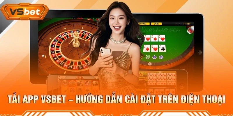 Tải App VSBET – Hướng Dẫn Cài Đặt Trên Điện Thoại